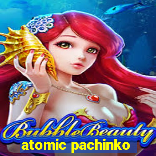 atomic pachinko